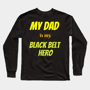 My dad is my hero, BLACK BELT Long Sleeve T-Shirt
